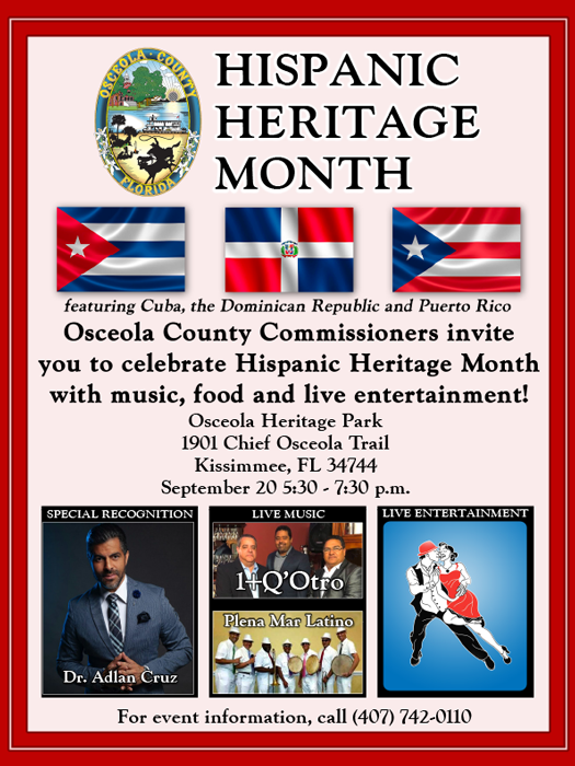 Hispanic Heritage Month, featuring Cuba, the Dominican Republic, and Puerto Rico. Music, food, and live entertainment. Osceola Heritage Park, 1901 Chief Osceola Trail, Kissimmee FL 34744. Sep 20 2018. 5:30pm-7:30pm.