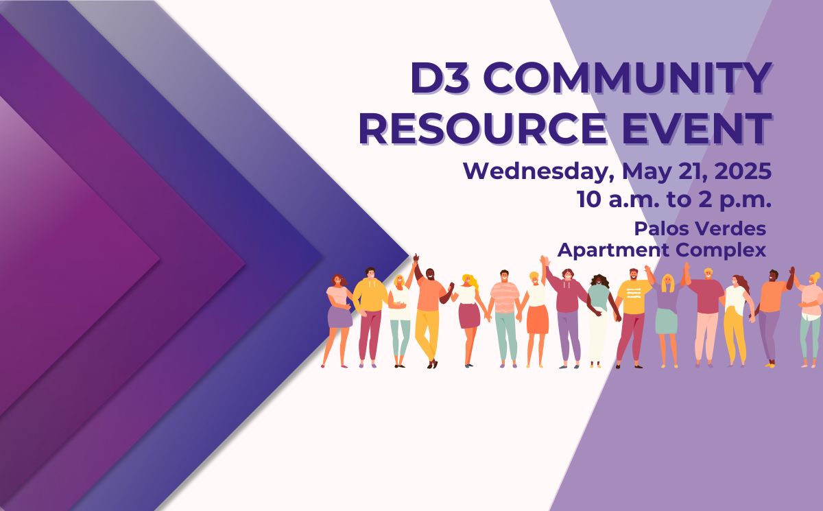 2025 D3 Community Resource Event - When: Wednesday, May 21, 2025 from 10 a.m. to 2 p.m. Where: Palos Verdes